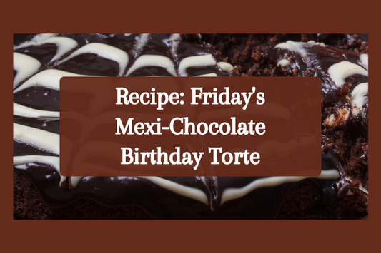 Recipe: Friday's Mexi-Chocolate Birthday Torte