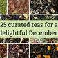 Grid of loose leaf tea photos with text "25 curated teas for a delightful December!"